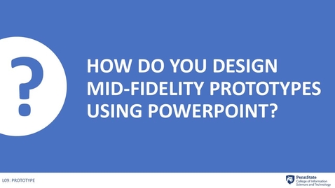 Thumbnail for 9.5 How do you design mid-fidelity prototypes using PowerPoint_