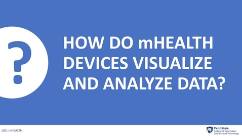 Thumbnail for entry 3.4: How do mHealth devices visualize and analyze data?