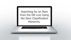 Go to Searching for an Item from the DR Line Using the Item Classification Hierarchy with duration: 2 minutes, 32 seconds
