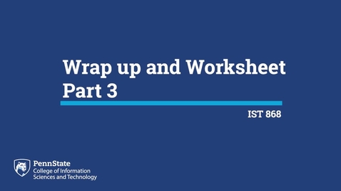 Thumbnail for entry L01p: Wrap Up and Worksheet Part 3 (IST 868)
