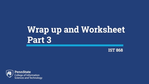 Thumbnail for L01p: Wrap Up and Worksheet Part 3 (IST 868)