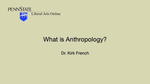 Thumbnail for ANTH001_L01_What_Is_Anthropology