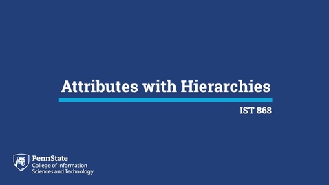 Thumbnail for entry L01i: Attributes with Hierarchies (IST 868)