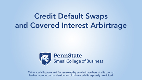 Thumbnail for entry Topic 24 - Section 3 Credit Default Swaps and Covered Interest Arbirtrage