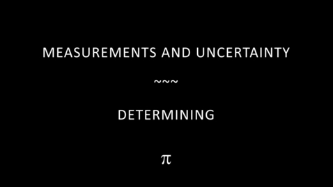 Thumbnail for entry Measurements and Uncertainty-Determining Pi