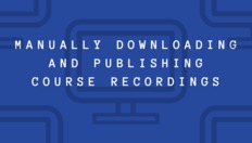 Go to Manually Downloading and Publishing Course Recordings with duration: 3 minutes, 8 seconds