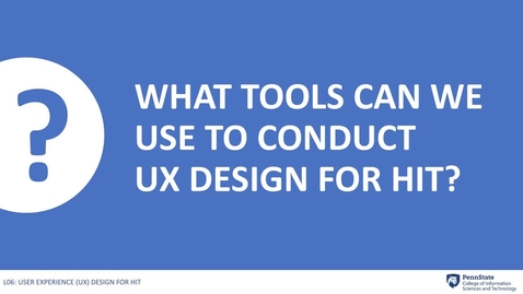 Thumbnail for 6.5: What Tools Can We Use to Conduct UX Design for HIT?