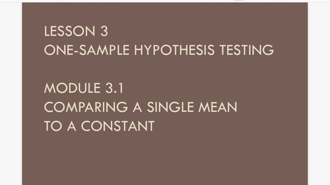 Thumbnail for entry Lesson 3.1. Comparing a Single Mean to a Constant