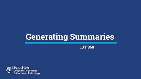 Thumbnail for entry L01j: Generating Summaries (IST 868)