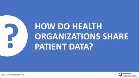 Thumbnail for entry 12.6: How do Healthcare Organizations Share Patient Data?