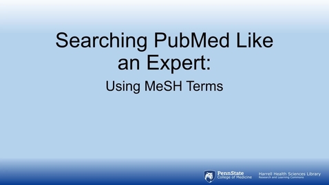 Thumbnail for entry Searching PubMed Like An Expert: Using MeSH Terms - Quiz