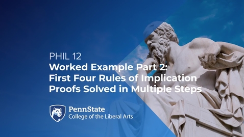 Thumbnail for PHIL 12_L05_Worked Example Part 2_First Four Rules of Implication Proofs Solved in Multiple Steps