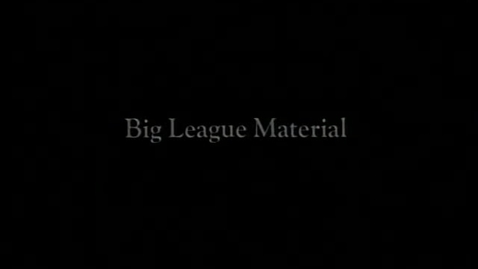 Thumbnail for entry BASEBALL_6_Big League Material.mp4