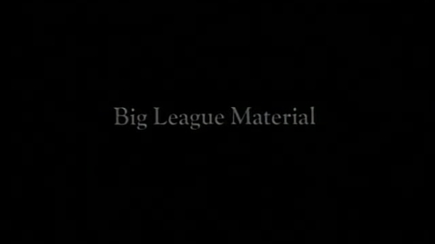 Thumbnail for BASEBALL_6_Big League Material.mp4
