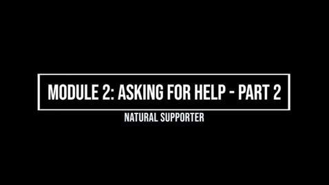 Thumbnail for entry Module 2: Asking for Help Part 2 - Natural Supporter