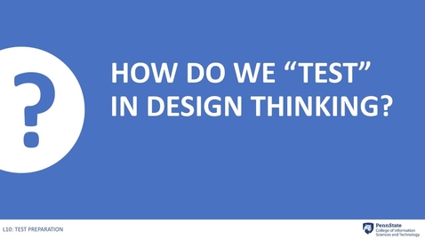 Thumbnail for entry 10.2 How Do We Test in Design Thinking?