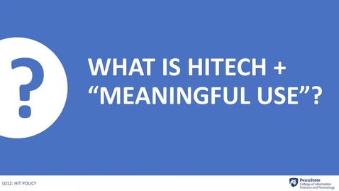 Thumbnail for entry 13.5 What is HITECH + &quot;Meaningful Use (MU)&quot;?