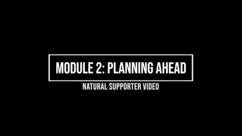 Thumbnail for entry Module 2: Planning Ahead - Natural Supporter