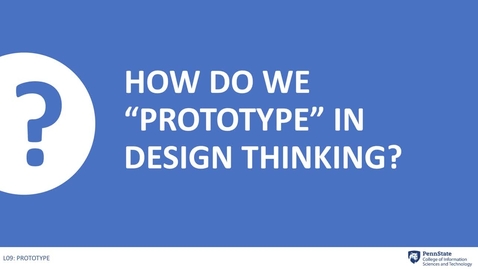 Thumbnail for entry 9.2: How do we prototype in design thinking?