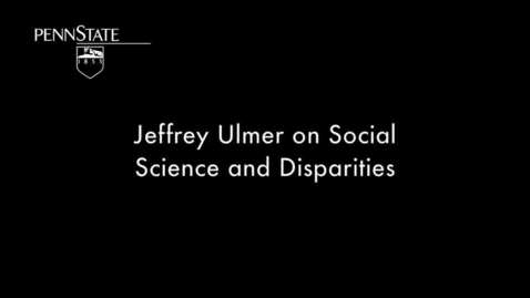 Thumbnail for CRIM201_LB_Jeff_Ulmer_Social_Science_and_Disparities
