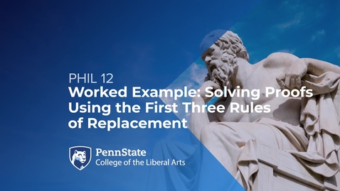 Thumbnail for PHIL 12_L06_Worked Example_Solving Proofs Using the First Three Rules of Replacement