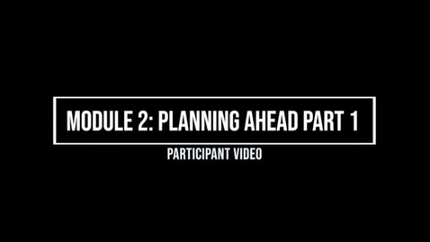 Thumbnail for entry Module 2: Planning Ahead Part 1 - Participant