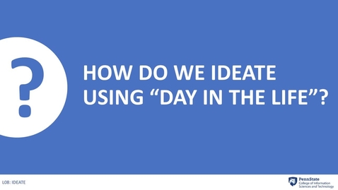 Thumbnail for 8.4 How do we ideate using &quot;Day in the Life&quot;