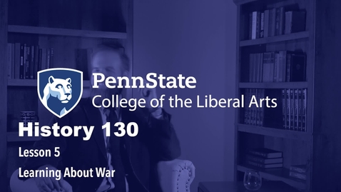 Thumbnail for HIST130_L05_Learning_about_War