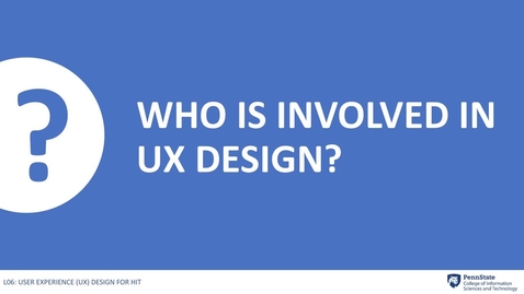 Thumbnail for entry 6.3: Who Is Involved in UX Design?