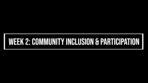 Thumbnail for Week 2 Importance &amp; Benefits of Community Inclusion &amp; Participation