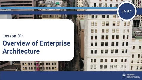 Thumbnail for entry L01 - Overview of Enterprise Architecture (EA 871)