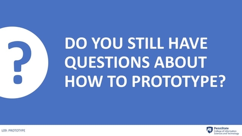 Thumbnail for 9.7 Do You Still Have Questions About How to Prototype?