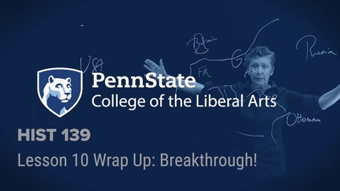 Thumbnail for HIST139L10WrapUpBreakthrough.mp4