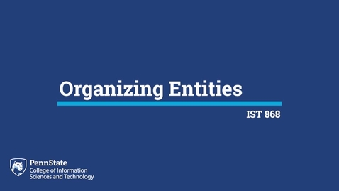 Thumbnail for entry L02b: Organizing Entities (IST 868)