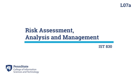 Thumbnail for entry L07a: Risk Assessment, Analysis, &amp; Management (IST 830)