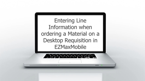 Thumbnail for entry Entering Line Information When Ordering a Material on a Desktop Requisition in EZMaxMobile
