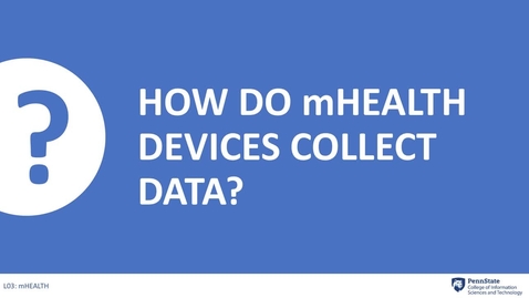 Thumbnail for entry 3.3: How do mHealth devices collect data?