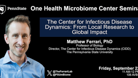 Thumbnail for entry The Center for Infectious Disease Dynamics: From Local to Global Impact | Matthew Ferrari, PhD, PSU