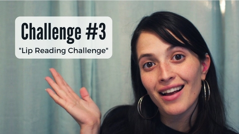 Thumbnail for entry Challenge # 3 - The Lip Reading Challenge- Jessica Marie Flores