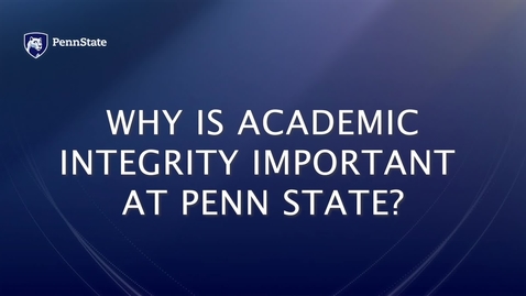 Thumbnail for entry Why is Academic Integrity Important at Penn State?