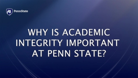 Thumbnail for Why is Academic Integrity Important at Penn State?