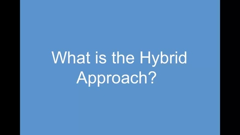 Thumbnail for entry 1. What is the Hybrid Approach