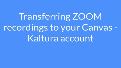 Thumbnail for entry Transferring ZOOM recordings to your Canvas Kaltura account