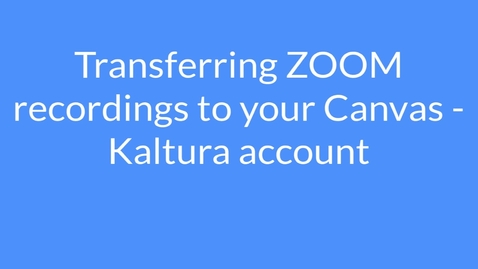 Thumbnail for Transferring ZOOM recordings to your Canvas Kaltura account