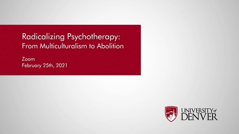 Thumbnail for entry Diversity Summit 2021: Radicalizing Psychotherapy: From Multiculturalism to Abolition | University of Denver