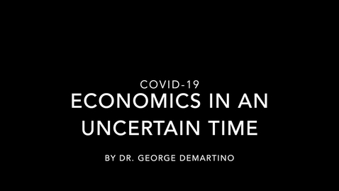 Thumbnail for entry COVID-19: Dr. George DeMartino - Economics in an Uncertain Time
