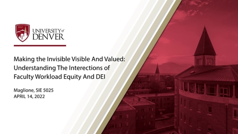 Thumbnail for entry Making the Invisible Visible and Valued: Understanding the Interactions of Faculty Workload Equity and DEI