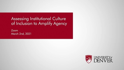 Thumbnail for entry Diversity Summit 2021: Assessing Institutional Culture of Inclusion to Amplify Agency | University of Denver