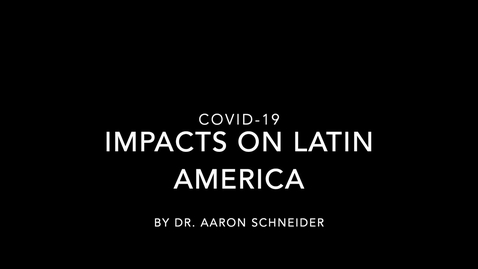 Thumbnail for entry COVID-19: Dr. Aaron Schneider - Impacts on Latin America