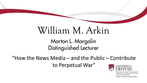 Thumbnail for entry Bill Arkin: How the News Media — and the Public — Contribute to Perpetual War